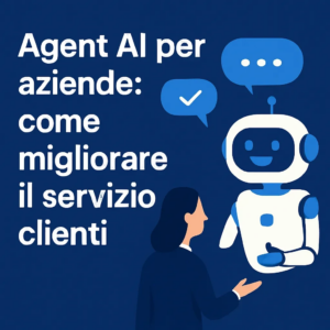 Agent AI per aziende: come migliorare il servizio clienti