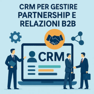 CRM per gestire partnership e relazioni B2B