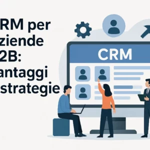 CRM per aziende B2B: vantaggi e strategie
