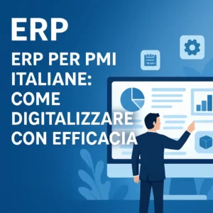 ERP per PMI italiane: come digitalizzare con efficacia
